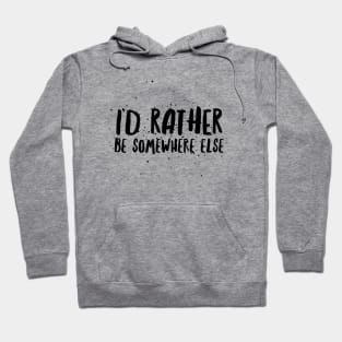 I’d rather be somewhere else Hoodie